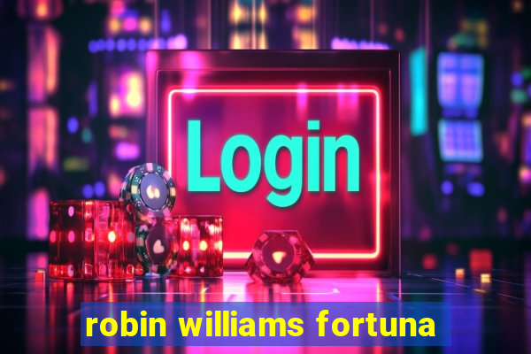 robin williams fortuna